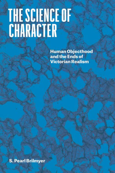 the Science of Character: Human Objecthood and Ends Victorian Realism