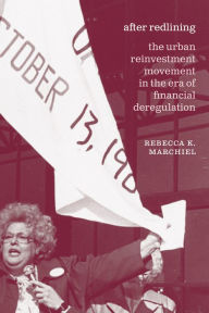 Title: After Redlining: The Urban Reinvestment Movement in the Era of Financial Deregulation, Author: Rebecca K. Marchiel