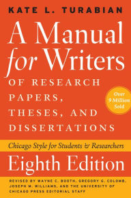 Title: A Manual for Writers of Research Papers, Theses, and Dissertations, Eighth Edition: Chicago Style for Students and Researchers, Author: Kate L. Turabian