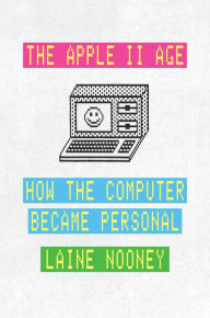 E book for mobile free download The Apple II Age: How the Computer Became Personal by Laine Nooney, Laine Nooney (English literature) CHM iBook