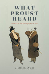 Ebooks for iphone free download What Proust Heard: Novels and the Ethnography of Talk 9780226816678 DJVU RTF FB2 in English