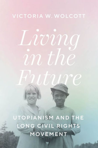 Living the Future: Utopianism and Long Civil Rights Movement