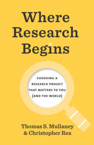 Title: Where Research Begins: Choosing a Research Project That Matters to You (and the World), Author: Thomas S. Mullaney