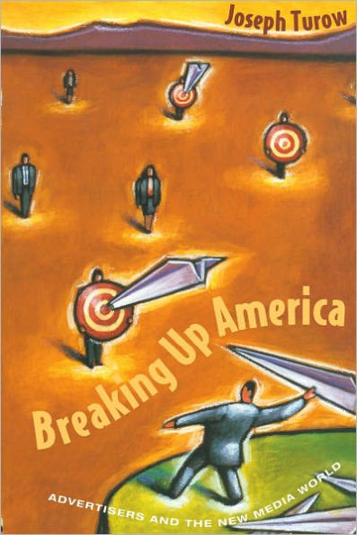 Breaking Up America: Advertisers and the New Media World