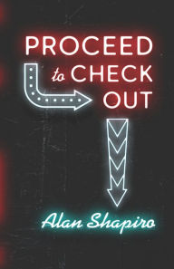 Title: Proceed to Check Out, Author: Alan Shapiro