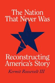 Free ebook download for mobile in txt format The Nation That Never Was: Reconstructing America's Story by Kermit Roosevelt III DJVU iBook CHM 9780226817613 (English literature)