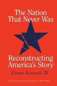 Ebook nederlands downloaden The Nation That Never Was: Reconstructing America's Story by Kermit Roosevelt III English version 9780226817620