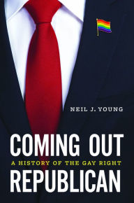 Free ebook for pc downloads Coming Out Republican: A History of the Gay Right CHM iBook PDB by Neil J. Young in English