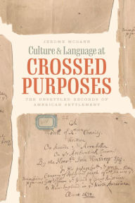 Title: Culture & Language at Crossed Purposes: The Unsettled Records of American Settlement, Author: Jerome McGann