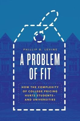 A Problem of Fit: How the Complexity College Pricing Hurts Students-and Universities