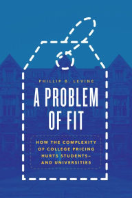 Ebook gratis download epub A Problem of Fit: How the Complexity of College Pricing Hurts Students-and Universities by Phillip B. Levine 9780226818559