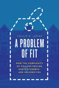 Free e book to download A Problem of Fit: How the Complexity of College Pricing Hurts Students-and Universities (English literature)