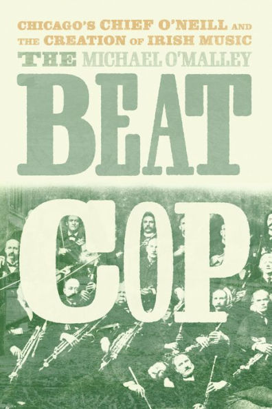 the Beat Cop: Chicago's Chief O'Neill and Creation of Irish Music