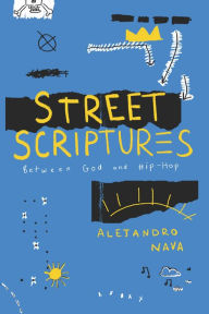 Title: Street Scriptures: Between God and Hip-Hop, Author: Alejandro Nava