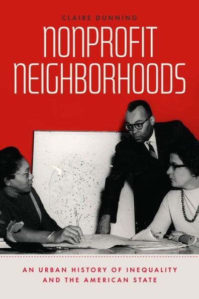 Nonprofit Neighborhoods: An Urban History of Inequality and the American State