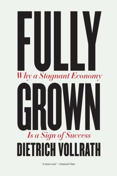 Fully Grown: Why a Stagnant Economy Is Sign of Success