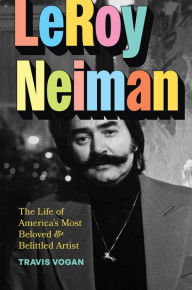 Downloads books pdf LeRoy Neiman: The Life of America's Most Beloved and Belittled Artist by Travis Vogan