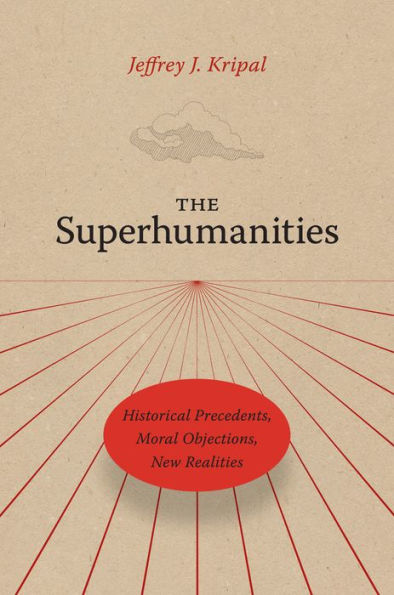 The Superhumanities: Historical Precedents, Moral Objections, New Realities