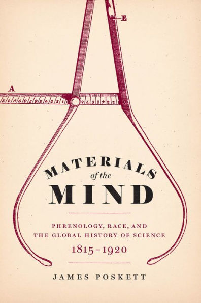 Materials of the Mind: Phrenology, Race, and Global History Science, 1815-1920