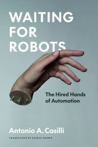 Title: Waiting for Robots: The Hired Hands of Automation, Author: Antonio A. Casilli
