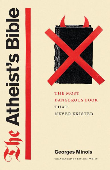 The Atheist's Bible: The Most Dangerous Book That Never Existed