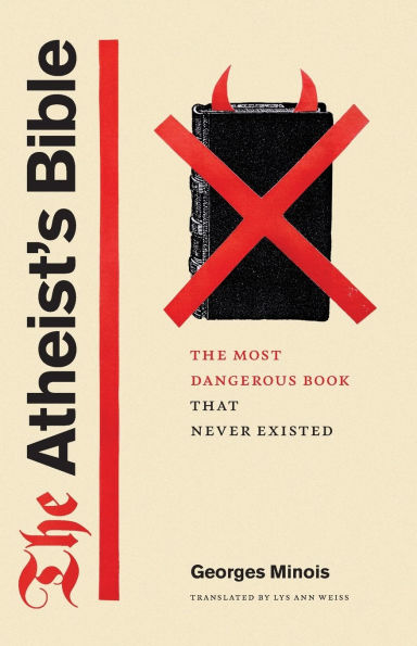 The Atheist's Bible: Most Dangerous Book That Never Existed