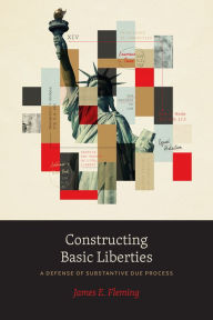 Texbook download Constructing Basic Liberties: A Defense of Substantive Due Process 9780226821405 by James E. Fleming, James E. Fleming (English Edition) ePub