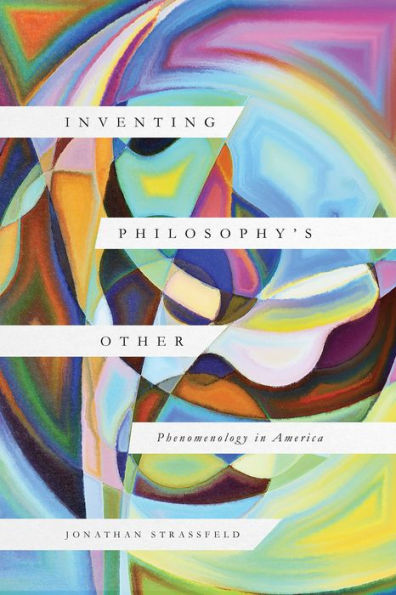 Inventing Philosophy's Other: Phenomenology America