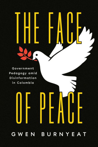 The Face of Peace: Government Pedagogy amid Disinformation Colombia