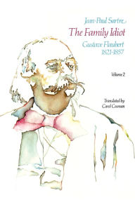 Title: The Family Idiot: Gustave Flaubert, 1821-1857, Volume 2, Author: Jean-Paul Sartre