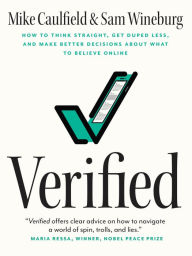 Google epub books free download Verified: How to Think Straight, Get Duped Less, and Make Better Decisions about What to Believe Online by Mike Caulfield, Sam Wineburg 9780226822068