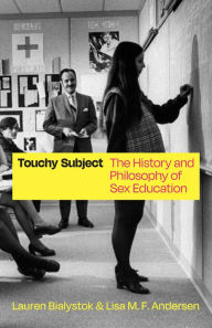Title: Touchy Subject: The History and Philosophy of Sex Education, Author: Lauren Bialystok