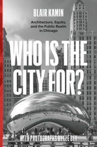 Downloading book Who Is the City For?: Architecture, Equity, and the Public Realm in Chicago 9780226822730 by Blair Kamin, Lee Bey, Blair Kamin, Lee Bey English version ePub PDF