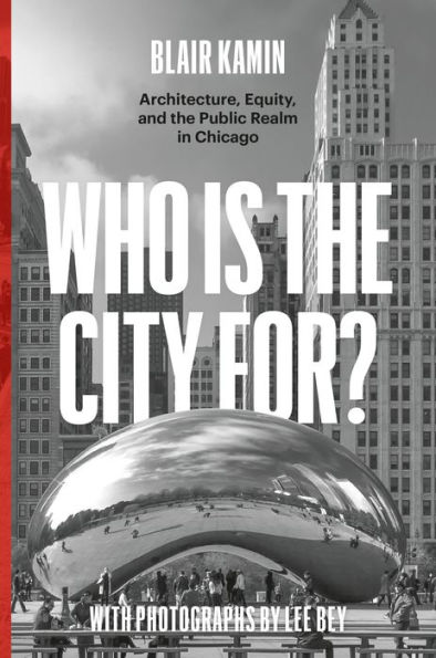 Who Is the City For?: Architecture, Equity, and the Public Realm in Chicago