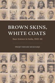 Pdf book downloads free Brown Skins, White Coats: Race Science in India, 1920-66 PDB in English by Projit Bihari Mukharji, Projit Bihari Mukharji
