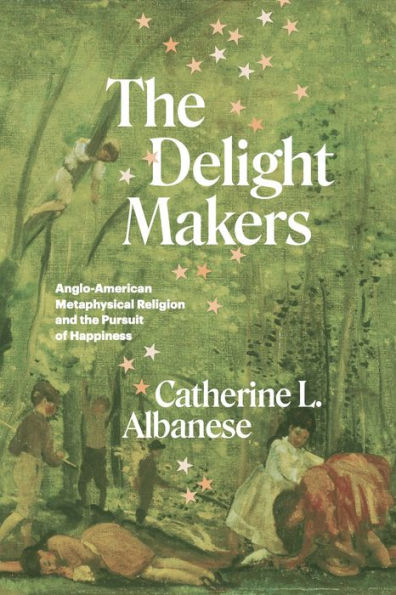 the Delight Makers: Anglo-American Metaphysical Religion and Pursuit of Happiness