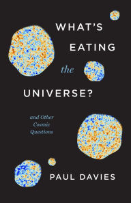 Free epub downloads ebooks What's Eating the Universe?: And Other Cosmic Questions PDF by Paul Davies, Paul Davies