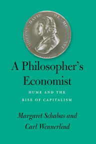 Search and download ebooks A Philosopher's Economist: Hume and the Rise of Capitalism by Margaret Schabas, Carl Wennerlind, Margaret Schabas, Carl Wennerlind 9780226824024