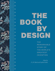 Free sales ebooks downloads The Book by Design: The Remarkable Story of the World's Greatest Invention  9780226824093 (English Edition)
