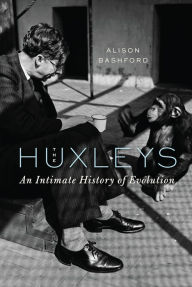 Title: The Huxleys: An Intimate History of Evolution, Author: Alison Bashford