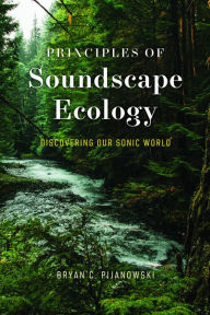 Title: Principles of Soundscape Ecology: Discovering Our Sonic World, Author: Bryan C. Pijanowski