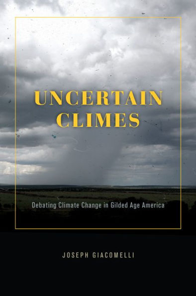 Uncertain Climes: Debating Climate Change Gilded Age America
