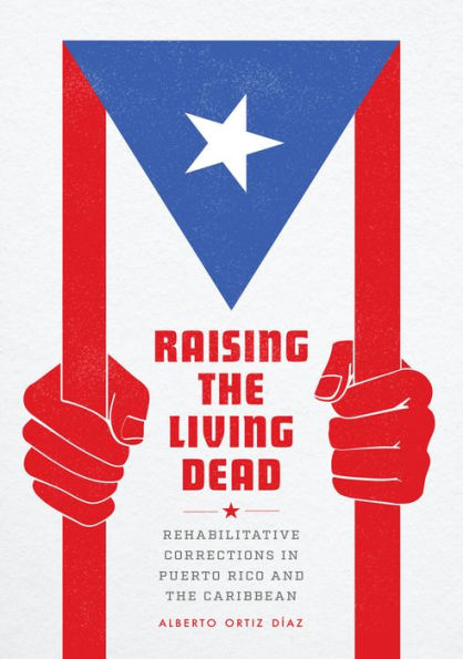Raising the Living Dead: Rehabilitative Corrections Puerto Rico and Caribbean