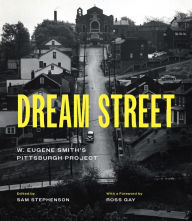 Online textbooks for free downloading Dream Street: W. Eugene Smith's Pittsburgh Project English version 9780226824833 PDF RTF