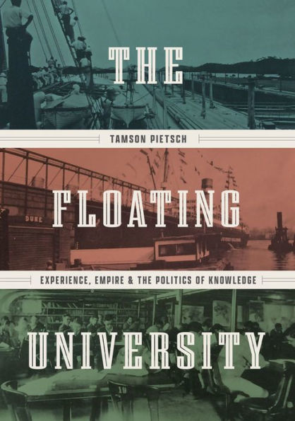 the Floating University: Experience, Empire, and Politics of Knowledge