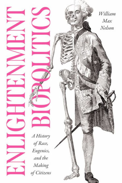 Enlightenment Biopolitics: A History of Race, Eugenics, and the Making of Citizens