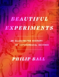Ebooks downloading free Beautiful Experiments: An Illustrated History of Experimental Science by Philip Ball
