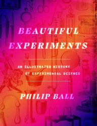 Free books no download Beautiful Experiments: An Illustrated History of Experimental Science (English Edition) MOBI ePub 9780226825823