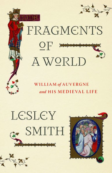 Fragments of a World: William Auvergne and His Medieval Life