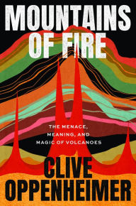 Free ebooks to download for free Mountains of Fire: The Menace, Meaning, and Magic of Volcanoes (English literature) by Clive Oppenheimer 9780226826349